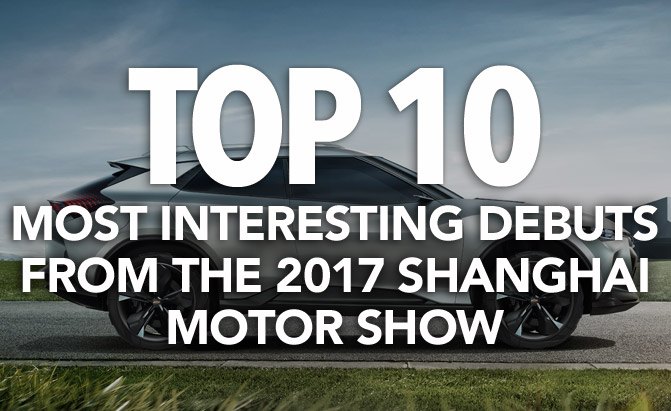 top 10 most interesting debuts 2017 shanghai motor show